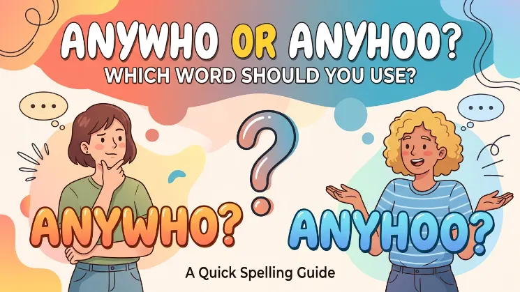 Anywho or Anyhoo